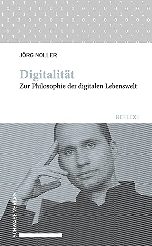 Digitalitat: Zur Philosophie Der Digitalen Lebenswelt (Schwabe Reflexe, 75) (German Edition)