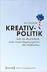 Kreativpolitik: Über die Machteffekte einer neuen Regierungsform des Städtischen