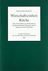 Wirtschaftseinheit Kirche: Eine Untersuchung aus der Perspektive der Kommunikativen Theologie und der Integrativen Wirtschaftsethik