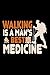 walking is a mans best medi...