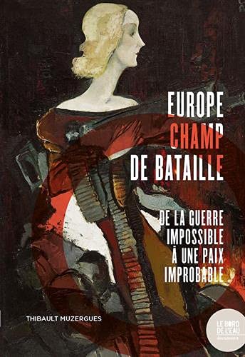 Europe champ de bataille: De la guerre impossible à une paix improbable (Paperback)