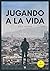 Jugando a la vida (Spanish Edition)