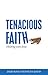 Tenacious Faith: Holding on...