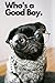 Who's a Good Boy: A Noteboo...