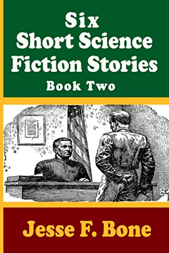 Six Short Science Fiction Stories by Jesse F. Bone - Book Two (Paperback)