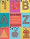 Do A Dot Markers Activity Book! Do a Dot Alphabet Letters, Numbers Colouring Book.: Perfect for learning letters, numbers, and shapes for kids. Large size 8.5''x11''