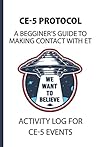 CE -5 Protocol: A Beginner’s Guide for Making Contact with Extra-Terrestrials: Activity Log for CE-5 Events / UFO Journal