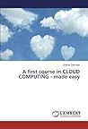 A first course in CLOUD COMPUTING - made easy