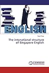 The Intonational Structure of Singapore English The Intonational Structure of Singapore English