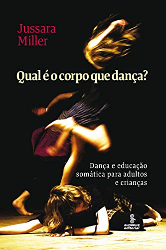 Qual é o corpo que dança?: Dança e educação somática para adultos e crianças (Portuguese Edition)