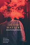 Death Matters: Cultural Sociology of Mortal Life Death Matters: Cultural Sociology of Mortal Life