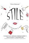STILE ad ognuna il suo, I SEGRETI CHE NESSUN PARRUCCHIERE E TRUCCATORE TI DIRANNO MAI: le regole per scegliere l'acconciatura ed il make up ideale (Italian Edition)