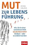Mut zur Lebensführung: Wie Sie in einer unsicheren Welt selbstbestimmt bleiben – oder es endlich werden (Dein Erfolg) (German Edition)