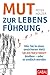 Mut zur Lebensführung: Wie Sie in einer unsicheren Welt selbstbestimmt bleiben – oder es endlich werden (Dein Erfolg) (German Edition)