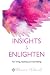 Insights to enlighten: For ...