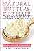 Natural Butters for Hair: A...
