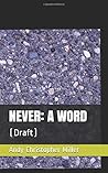 NEVER: A WORD: (Draft)