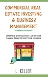 COMMERCIAL REAL ESTATE INVESTING AND BUSINESS MANAGEMENT for beginners and experts: Enterprise stategic policy and interior planning design to profit your commerce. DOUBLE BOOK
