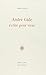 André Gide, écrire pour vivre by Alain Goulet