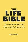 The Life Bible: How To Succeed When The Odds Are Stacked Against You The Life Bible: How To Succeed When The Odds Are Stacked Against You