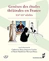 Genèses des études théâtrales en France: XIXe-XXe siècles