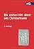 Die ersten 100 Jahre des Christentums 30-130 n. Chr.: Die Entstehungsgeschichte einer Weltreligion