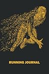 Running Journal: Runner Workout Journal To Track Your Runs –Sport Activity Log Book For Every Jogger Wether Professional Or Beginner Running Athlete Or Coach
