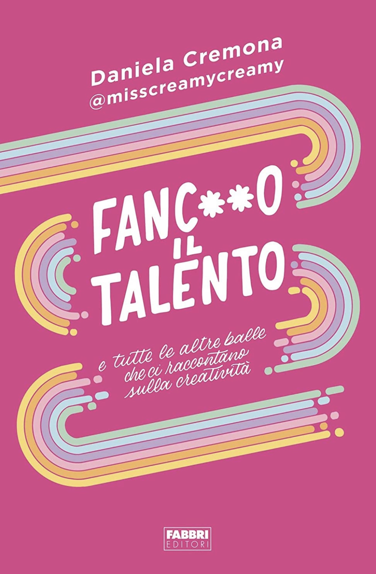 Fanc**o il talento: e tutte le altre balle che ci raccontano sulla creatività (Kindle Edition)