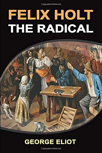 Felix Holt, The Radical: Classic Edition With Original Illustrations