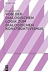 Von der dialogischen Logik zum dialogischen Konstruktivismus (German Edition)