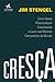 Cresça. Como Ideais Potencializam Crescimento e Lucro nas Mai... by Jim Stengel