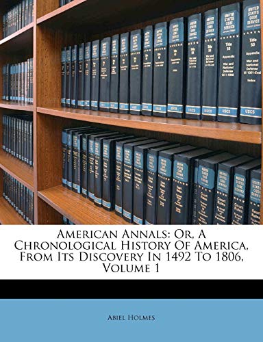 American Annals: Or, A Chronological History Of America, From Its Discovery In 1492 To 1806, Volume 1 (Paperback)