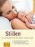 Stillen So versorgen Sie Ihr Baby rundum gut; vom ersten Anlegen bis zum Abstillen, praktische Hilfe bei Problemen, Extra: Babys Sprache besser verstehen. Gesamttitel: GU-Ratgeber Kinder