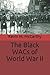 The Black WACs of World War II