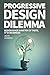 Progressive Design Dilemma:...