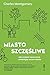 Miasto szczesliwe: Jak zmienic nasze zycie, zmieniajac nasze miasta. (Polish Edition)