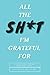 All The Sh*t I’m Grateful For by M Martin