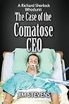 The Case of the Comatose CEO by Jim Stevens The Case of the Comatose CEO by Jim Stevens