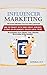 Influencer Marketing: This report will show you exactly how to start making money as an influencer, while increasing brand awareness and boosting engagement, all at the same time! (Business & Money)