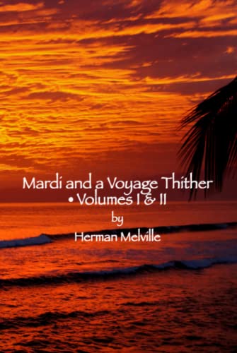 Mardi and a Voyage Thither: Volumes I & II