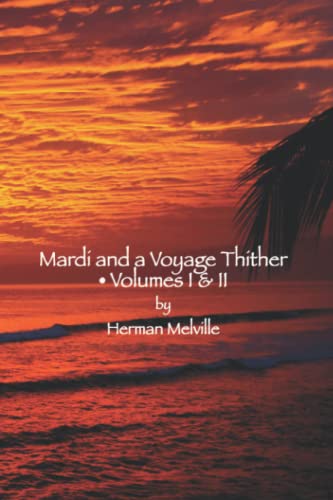 Mardi and a Voyage Thither: Volumes I & II