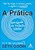 A Prática: Entregando um trabalho criativo (Portuguese Edition)