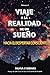 Viaje a la realidad de un sueño.: Hacia el despertar consciente. (Spanish Edition)
