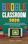 Google Classroom 2020: he Most Updated Guide for Students and Teachers to the NEW Google Classroom for Online Teaching Google Classroom 2020: he Most Updated Guide for Students and Teachers to the NEW Google Classroom for Online Teaching