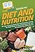 HowExpert Guide to Diet and Nutrition: 101 Tips to Learn about Diet and Nutrition, Eating the Right Foods for Essential Nutrients, and Becoming a Healthier Person