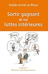 Sortir gagnant de nos luttes intérieures Sortir gagnant de nos luttes intérieures