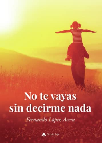 No te vayas sin decirme nada (Spanish Edition)