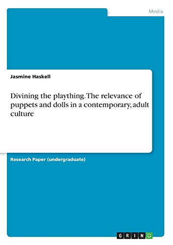 Divining the plaything. The relevance of puppets and dolls in a contemporary, adult culture (Paperback)