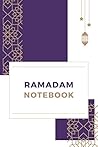 Ramadan Notebook: Muslim Journal - Ramadan Notebook - Islamic Gift for Women or Men - Prayer Journal And Planner - planner and organize days of ... Fasting, Daily Prayers, Iftar and Imsak Time