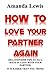 How To Love Your Partner Ag...